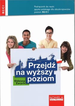 Przejdź na wyższy poziom. Podręcznik do nauki języka polskiego dla obcokrajowców, poziom B2/C1 - ebook - Elżbieta Zarych