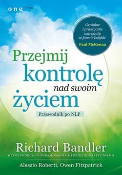 Przejmij kontrolę nad swoim życiem  Przewodnik po NLP - Bandler Richard, Fitzpatrick Owen, Roberti Alessio