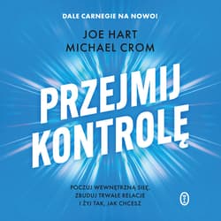 Przejmij kontrolę. Poczuj wewnętrzną siłę, zbuduj trwałe relacje i żyj tak, jak chcesz - audiobook - Joe Hart, Michael Crom