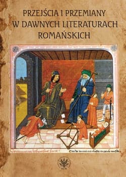 Przejścia i przemiany w dawnych literaturach romańskich Tom poświęcony pamięci Profesor Krystyny Kasprzyk