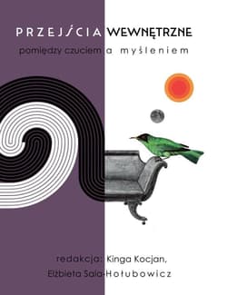 Przejścia wewnętrzne pomiędzy czuciem a myśleniem - red. Kinga Kocjan, Elżbieta Sala-Hołubowicz