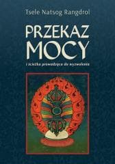 Przekaz mocy - Tsele Natsok Rangdrol