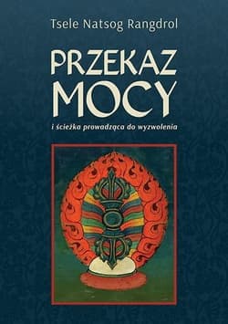 Przekaz mocy - Tsele Natsok Rangdrol