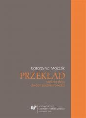 Przekład, czyli na styku dwóch podmiotowości - Katarzyna Majdzik Papić