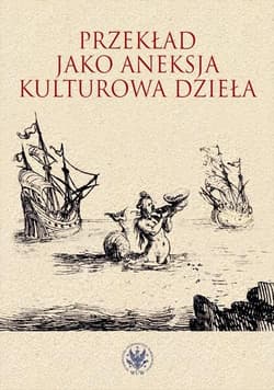 Przekład jako aneksja kulturowa dzieła - Alina Nowicka-Jeżowa,  Fijałkowski Michał