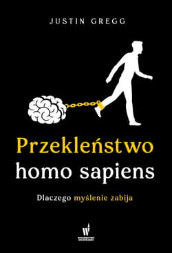Przekleństwo homo sapiens. Dlaczego myślenie zabija - Justin Gregg