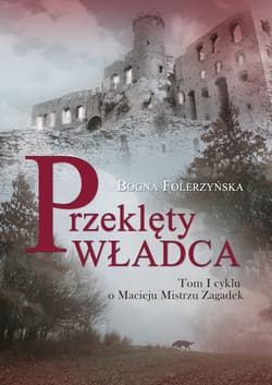 Przeklęty władca. Tom I cyklu o Macieju Mistrz - Folerzyńska Bogna