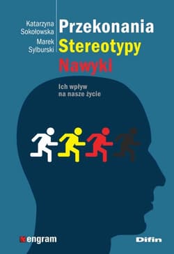 Przekonania stereotypy nawyki Ich wpływ na nasze życie - Sokołowska Katarzyna, Sylburski Marek