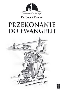 Przekonanie do Ewangelii Duchowość dla każdego - Jacek Kołak