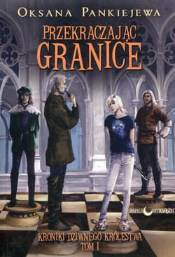 Przekraczając granice Kroniki Dziwnego Królestwa Tom 1