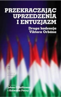 Przekraczając uprzedzenia i entuzjazm Druga kadencja Viktora Orbána - Póczy Kalmn