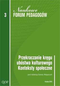 Przekraczanie kręgu ubóstwa kulturowego Konteksty społeczne Naukowe Forum Pedagogów Olsztyńskiej Szkoły Wyższej im. Józefa Rusieckiego. Tom 3