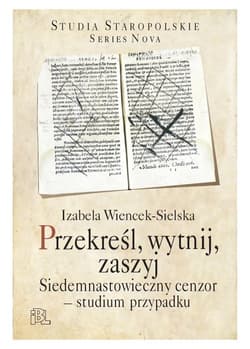 Przekreśl, wytnij, zaszyj Siedemnastowieczny cenzor – studium przypadku - Wiencek-Sielska Izabela