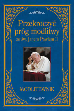 Przekroczyć próg modlitwy ze św. Janem Pawłem II. Modlitewnik duży format - Sobolewski Zbigniew