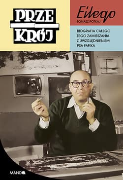 Przekrój Eilego Biografia całego tego zamieszania z uwzględnieniem psa Fafika - Potkaj Tomasz