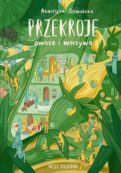 Przekroje: owoce i warzywa - Agnieszka Sowińska