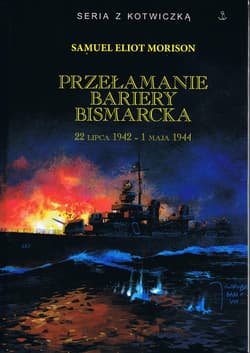 Przełamanie bariery Bismarcka 22 lipca 1942 - 1 maja 1944 - Morison Samuel Eliot
