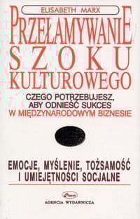 Przełamywanie szoku kulturowego Czego potrzebujesz, aby odnieść sukces w międzynarodowym biznesie