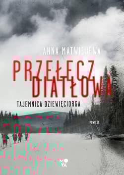 Przełęcz Diatłowa Tajemnica dziewięciorga - Anna Matwiejewa
