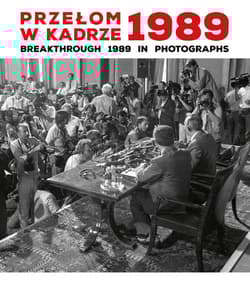 Przełom w kadrze 1989 Breakthrough 1989 in Photographs - Brzezińska Anna Maria, Puchalska Katarzyna