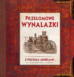 Przełomowe wynalazki z pięcioma modelami do samodzielnego złożenia - Opracowanie Zbiorowe
