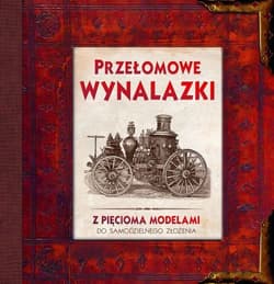 Przełomowe wynalazki z pięcioma modelami do samodzielnego złożenia - Opracowanie Zbiorowe