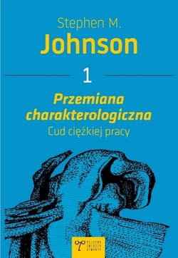 Przemiana charakterologiczna. Cud ciężkiej pracy - Johnson Stephen M.
