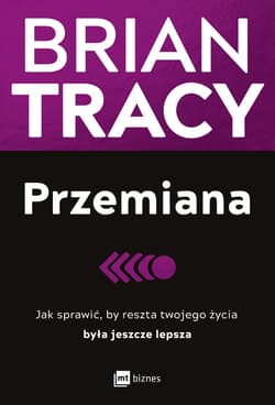 Przemiana. Jak sprawić, by reszta twojego życia była jeszcze lepsza wyd. 2 - Brian Tracy