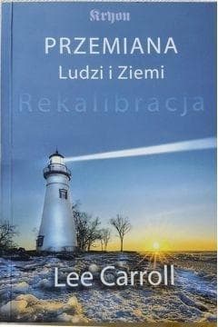 Przemiana ludzi i ziemi Rekalibracja - trzynasta księga Kryona - Carroll Lee