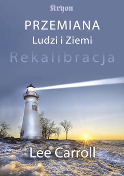 Przemiana ludzi i ziemi Rekalibracja - trzynasta księga Kryona - Carroll Lee