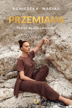 Przemiana. Podróż do siły i wolności - ebook - Agnieszka Maciąg