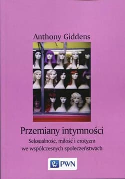 Przemiany intymności Seksualność, miłość i erotyzm we współczesnych społeczeństwach - Anthony Giddens