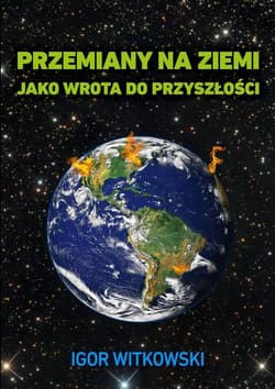 Przemiany na Ziemi jako wrota do przyszłości - Igor Witkowski