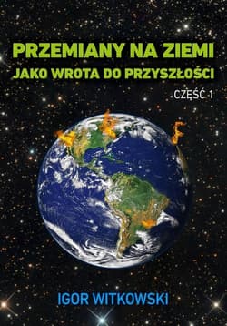 Przemiany na Ziemi jako wrota do przyszłości Część 1