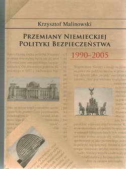 Przemiany niemieckiej polityki bezpieczeństwa 1990-2005 - Krzysztof Malinowski