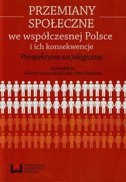 Przemiany społeczne we współczesnej Polsce i ich konsekwencje Perspektywa socjologiczna