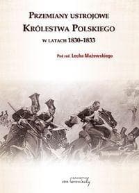 Przemiany ustrojowe Królestwa Polskiego w latach 1830-1833 - Praca zbiorowa