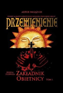 Przemienienie Tom 1 Zakładnik obietnicy - Artur Wasążnik