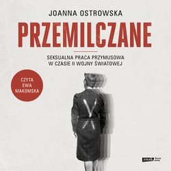 Przemilczane. Seksualna praca przymusowa w czasie II wojny światowej. Wydanie rozszerzone - audiobook - Joanna Ostrowska