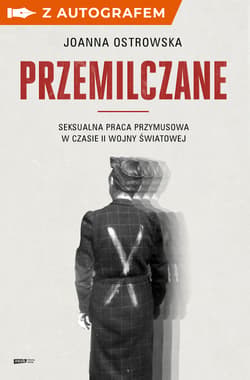 Przemilczane. Seksualna praca przymusowa w czasie II wojny światowej. Wydanie rozszerzone - książka z autografem - Joanna Ostrowska