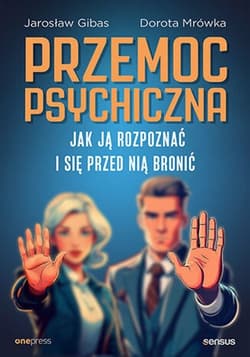 Przemoc psychiczna Jak ją rozpoznać i się przed nią bronić - Jarosław Gibas