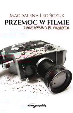 Przemoc w filmie Okrucieństwo do przyjęcia - Magdalena Leończuk