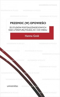 Przemoc (w) opowieści Ze studiów postzależnościowych nad literaturą polską XX i XXI wieku - Gosk Hanna