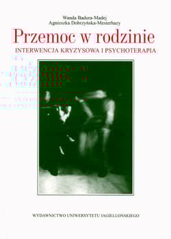 Przemoc w rodzinie Interwencja kryzysowa i psychoterapia - Badura-Madej Wanda, Dobrzyńska-Mesterhazy Agnieszka