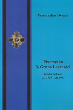 Przemyska 3 Grupa Łączności Krótka historia: III 1929 - XII 1931 - Przemysław Dymek
