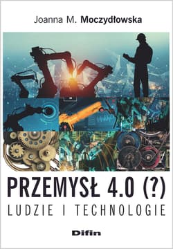 Przemysł 4.0 (?) Ludzie i technologie - Joanna Moczydłowska