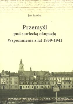 Przemyśl pod sowiecką okupacją Wspomnienia z lat 1939-1941