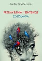Przemyślenia i sentencje Zdzisława - Zdzisław Paweł Zukowski