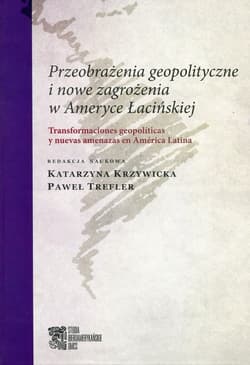 Przeobrażenia geopolityczne i nowe zagrożenia w Ameryce Łacińskiej - Krzywicka Katarzyna