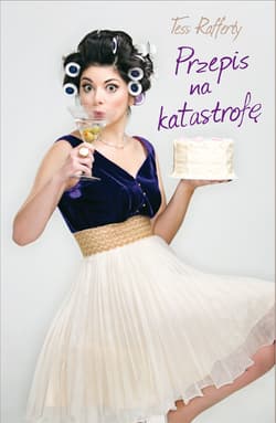 Przepis na katastrofę Zwierzenia (nie)idealnej pani domu - Tess Rafferty